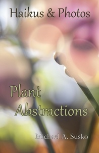 Michael A. Susko - Haikus &amp; Photos: Plant Abstractions - Haikus and Photos, #14.