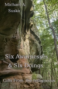  Michael A. Susko - Six Awarenesses and Six Doings: Gifts from the Indigenous.