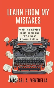 Learn From My Mistakes: Writing advice from someone who now knows better