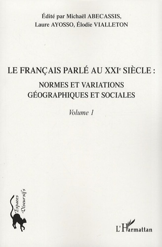 Le français parlé au XXIe siècle. Volume 1, Normes et variations géographiques et sociales