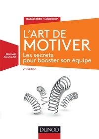Michaël Aguilar - L'Art de motiver - 2e éd. - Les secrets pour booster son équipe.