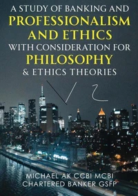 A Study of Banking and Professionalism and Ethics with Consideration for Philosophy &Ethics Theories V2