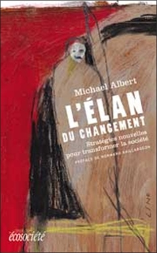Michael Albert - L'élan du changement - Stratégie nouvelles pour transformer la société.