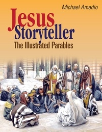  Michael Amadio - Jesus Storyteller: The Illustrated Parables from the Gospels of Matthew, Mark, Luke, John.