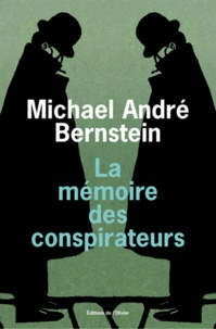 Michael André Bernstein - La mémoire des conspirateurs.