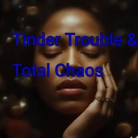 Tinder Trouble &amp; Total Chaos