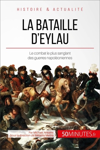 La bataille d'Eylau. Le combat le plus sanglant des guerres napoléoniennes