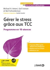 Michael Antoni et Gail Ironson - Gérer le stress grâce aux TCC - Programme en 10 séances.