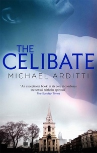 Michael Arditti - The Celibate.