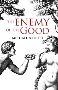 Michael Arditti - The Enemy of the Good.
