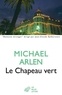 Michael Arlen - Le chapeau vert.