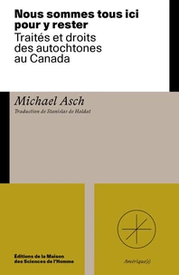 Tous ici pour rester. repenser les traites et droits des autochtones au canada
