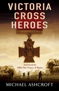 Michael Ashcroft - Victoria Cross Heroes.