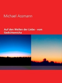 Michael Assmann - Auf den Wellen der Liebe - vom Gedichtemicha - 2003 und  2020.