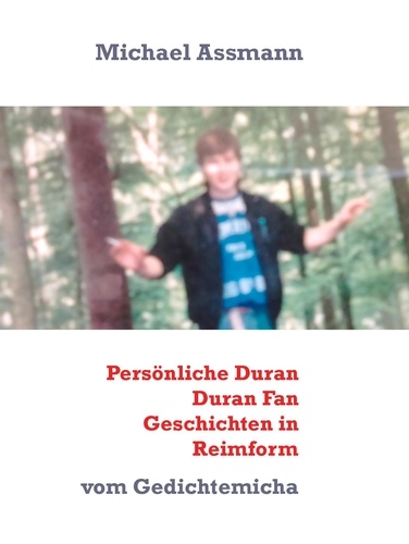 Persönliche Duran Duran Fan Geschichten in Reimform. vom Gedichtemicha