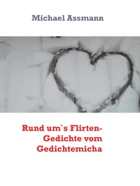 Rund um`s Flirten- Gedichte vom Gedichtemicha