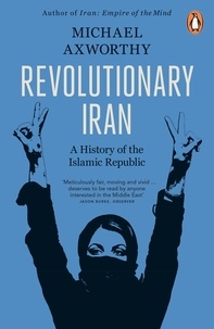Michael Axworthy - Revolutionary Iran - A History of the Islamic Republic.