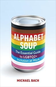  Michael Bach - Alphabet Soup: The Essential Guide to LGBTQ2+ Inclusion at Work.