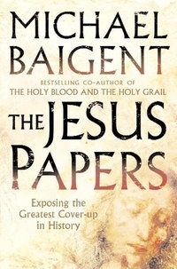 Michael Baigent - The Jesus Papers - Exposing the Greatest Cover-up in History.