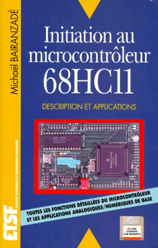 Michael Bairanzade - Initiation Au Microcontroleur 68hc11. Avec Une Disquette.