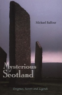 Michael Balfour - Mysterious Scotland - Enigmas, Secrets and Legends.