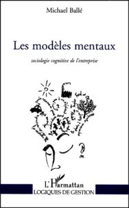 Les Modeles Mentaux. Sociologie Cognitive De L'Entreprise