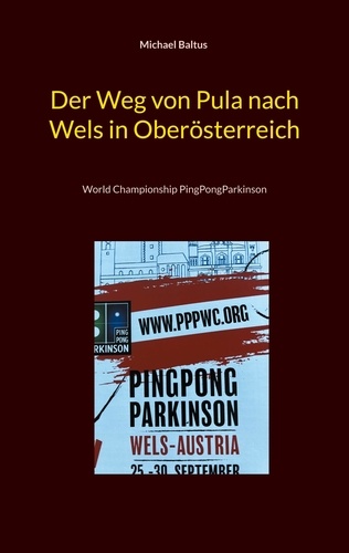 Der Weg von Pula nach Wels in Oberösterreich. World Championship PingPongParkinson
