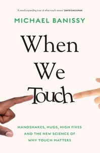 Michael Banissy - When We Touch - Handshakes, hugs, high fives and the new science behind why touch matters.