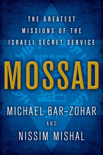 Michael Bar-Zohar et Nissim Mishal - Mossad - The Greatest Missions of the Israeli Secret Service.