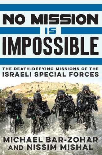 Michael Bar-Zohar et Nissim Mishal - No Mission Is Impossible - The Death-Defying Missions of the Israeli Special Forces.