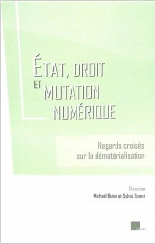 Michaël Bardin et Sylvie Schmitt - Etat, droit et mutation numérique - Regards croisés sur la dématérialisation.