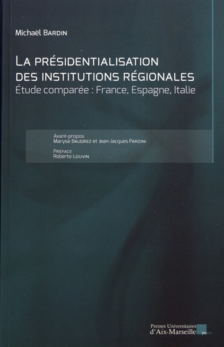 La présidentialisation des institutions régionales. Etude comparée : France, Espagne, Italie