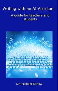  Michael Barlow - Writing with an AI Assistant: A Guide for Teachers and Students.