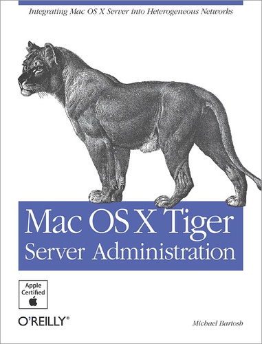Michael Bartosh - Mac OS X Tiger Server Administration - Integrating Mac OS X Server into Heterogeneous Networks (PDF).