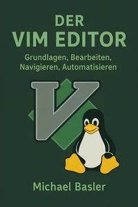 Der Vim Editor – Grundlagen, Bearbeiten, Navigieren, Automatisieren
