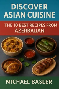 Discover Asian Cuisine - The 10 Best Recipes from Azerbaijan