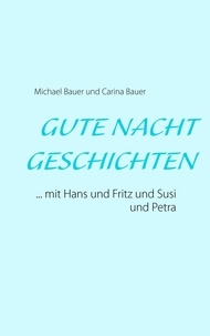 Michael Bauer et Carina Bauer - Gutenachtgeschichten - ... mit Hans und Fritz und Susi und Petra.