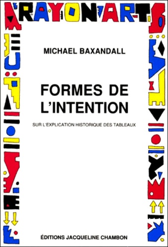 Michael Baxandall - Formes De L'Intention. Sur L'Explication Historique Des Tableaux.