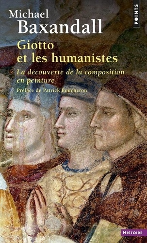 Michael Baxandall - Giotto et les humanistes - La découverte de la composition en peinture 1340-1450.