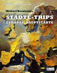 Michael Beautemps - Städte-Trips - Europas Hauptstädte.