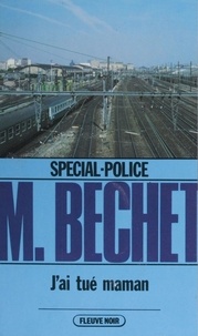 Michaël Bechet - Spécial-police : J'ai tué maman.