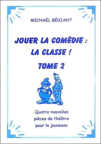 Michaël Bédiant - Jouer la comédie : la classe ! - Tome 2.