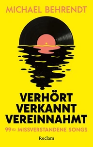 Verhört, verkannt, vereinnahmt. 99 ½ missverstandene Songs