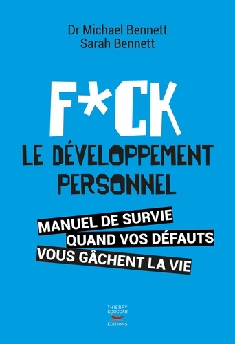 Michael Bennett - Fuck le développement personnel - Manuel de survie quand vos défauts vous gâchent la vie.