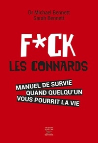 Michael Bennett et Sarah Bennett - Fuck les connards - Manuel de survie quand quelqu'un vous pourrit la vie.