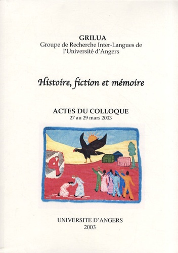 Michaël Bentler et Benaouda Lebdaï - Histoire, fiction et mémoire - Actes du colloque, 27 au 29 mars 2003.