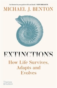 Michael Benton - Extinctions - How Life Survives, Adapts and Evolves.