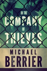  Michael Berrier - In the Company of Thieves - The Garza Series, #1.