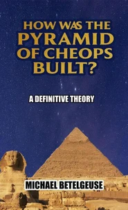 How was the Piramid of Cheops Built? A Definitive Theory