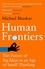Human Frontiers. The Future of Big Ideas in an Age of Small Thinking